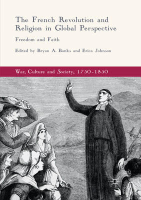 The French Revolution and Religion in Global Perspective: Freedom and Faith - Banks, Bryan A. (Editor), and Johnson, Erica (Editor)