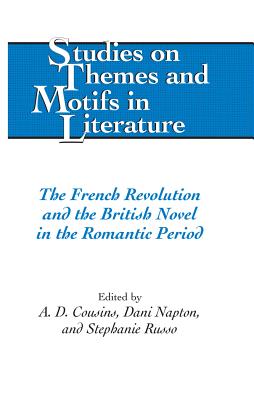 The French Revolution and the British Novel in the Romantic Period - Daemmrich, Horst, and Cousins, A D (Editor), and Napton, Dani (Editor)