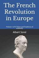 The French Revolution in Europe: Volume 1 of 9: Values and Traditions of Authority