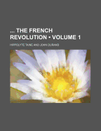 The French Revolution Volume 1 - Taine, Hippolyte Adolphe