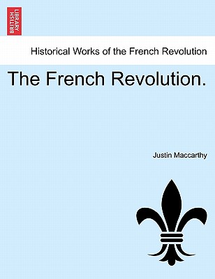The French Revolution. - MacCarthy, Justin