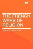 The French Wars of Religion