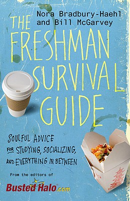 The Freshman Survival Guide: Soulful Advice for Studying, Socializing, and Everything in Between - Bradbury-Haehl, Nora, and McGarvey, Bill