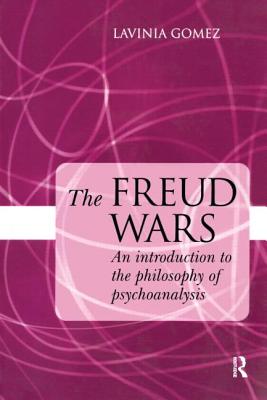 The Freud Wars: An Introduction to the Philosophy of Psychoanalysis - Gomez, Lavinia