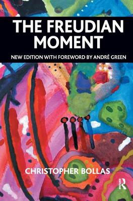 The Freudian Moment - Bollas, Christopher