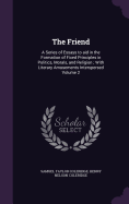 The Friend: A Series of Essays to aid in the Formation of Fixed Principles in Politics, Morals, and Religion; With Literary Amusements Interspersed Volume 2