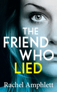 The Friend Who Lied: A gripping psychological thriller