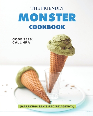 The Friendly Monster Cookbook: Code 2319: Call HRA (Harryhausen's Recipe Agency) - Johnson, Jaxx