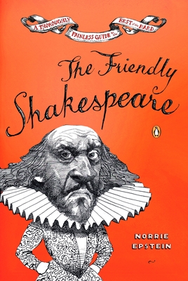 The Friendly Shakespeare: A Thoroughly Painless Guide to the Best of the Bard - Epstein, Norrie
