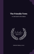 The Friendly Town: A Little Book for the Urbane