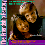 The friendship factory : 18 studies on being a good friend : with notes for parents