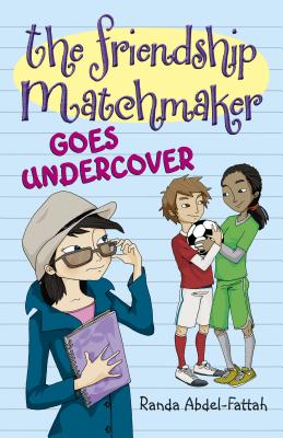 The Friendship Matchmaker Goes Undercover - Abdel-Fattah, Randa