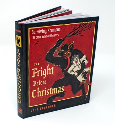 The Fright Before Christmas: Surviving Krampus and Other Yuletide Monsters, Witches, and Ghosts - Belanger, Jeff