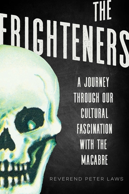 The Frighteners: A Journey Through Our Cultural Fascination with the Macabre - Laws, Peter