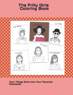 The Frilly Girls Coloring Book: Turn These Girls Into Your Favorite Character!