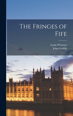 The Fringes of Fife - Geddie, John, and Weierter, Louis