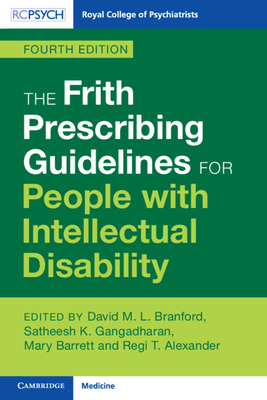 The Frith Prescribing Guidelines for People with Intellectual Disability - Branford, David M L (Editor), and Gangadharan, Satheesh K (Editor), and Barrett, Mary (Editor)