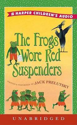 The Frogs Wore Red Suspenders: The Frogs Wore Red Suspenders - Prelutsky, Jack (Read by)