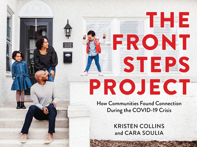 The Front Steps Project: How Communities Found Connection During the Covid-19 Crisis - Collins, Kristen, and Soulia, Cara