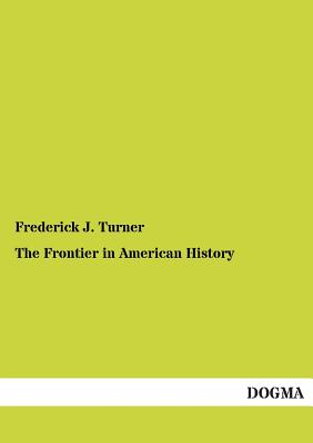 The Frontier in American History - Turner, Frederick J