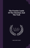 The Frontier Lands Of The Christian And The Turk