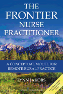 The Frontier Nurse Practitioner: A Conceptual Model for Remote-Rural Practice