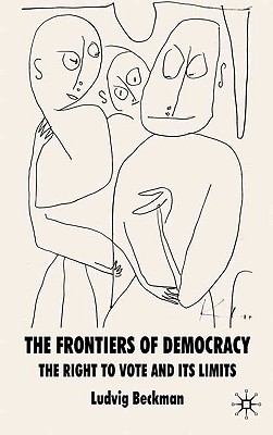 The Frontiers of Democracy: The Right to Vote and Its Limits - Beckman, L