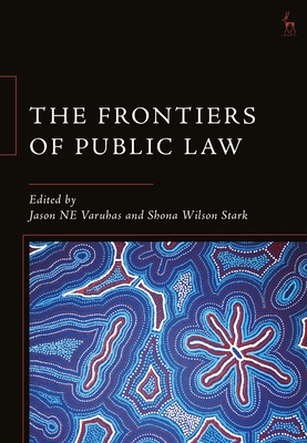 The Frontiers of Public Law - Varuhas, Jason Ne (Editor), and Stark, Shona Wilson (Editor)