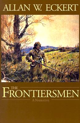 The Frontiersmen: A Narrative - Eckert, Allan W