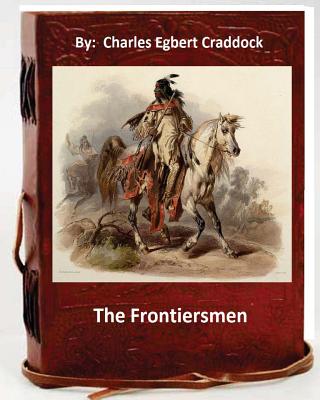 The frontiersmen. By: Charles Egbert Craddock (Original Classics) - Craddock, Charles Egbert