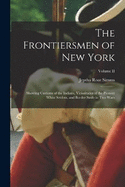 The Frontiersmen of New York: Showing Customs of the Indians, Vicissitudes of the Pioneer White Settlers, and Border Strife in Two Wars; Volume II