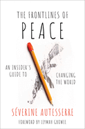 The Frontlines of Peace: An Insider's Guide to Changing the World