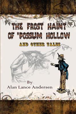 The Frost Haint of 'possum Hollow and Other Tales - McLain, Bob (Editor), and Andersen, Alan Lance