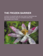 The Frozen Barrier: A Story of Adventure on the Coast of Behring Sea