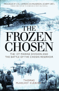 The Frozen Chosen: The 1st Marine Division and the Battle of the Chosin Reservoir