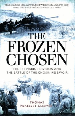 The Frozen Chosen: The 1st Marine Division and the Battle of the Chosin Reservoir - McKelvey Cleaver, Thomas