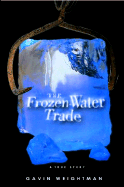 The Frozen Water Trade: A True Story