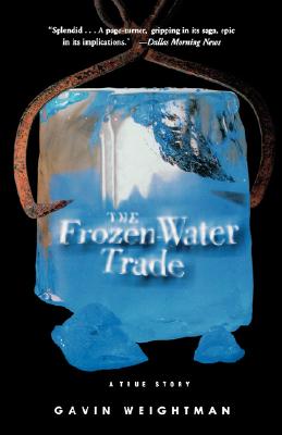 The Frozen Water Trade: A True Story - Weightman, Gavin