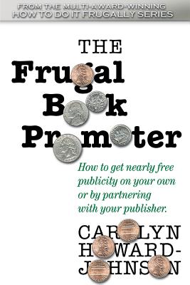 The Frugal Book Promoter: Second Edition: How to get nearly free publicity on your own or by partnering with your publisher. - Howard-Johnson, Carolyn