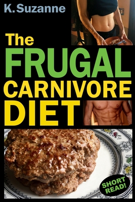 The Frugal Carnivore Diet: How I Eat a Carnivore Diet for $4 a Day - Suzanne, K
