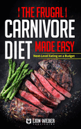 The Frugal Carnivore Diet Made Easy: Next-Level Eating on a Budget