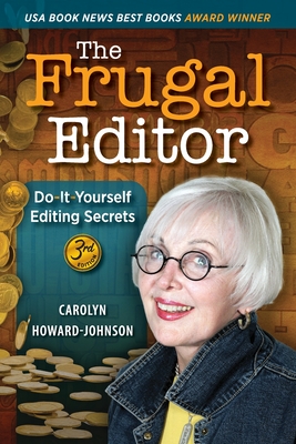 The Frugal Editor: Do-It-Yourself Editing Secrets-From Your Query Letters to Final Manuscript to the Marketing of Your New Bestseller, 3rd Edition - Howard-Johnson, Carolyn