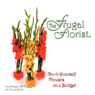 The Frugal Florist: Do-It-Yourself Flowers on a Budget