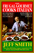 The Frugal Gourmet Cooks Italian: Recipes from the New and Old Worlds Simplified for the American Kitchen - Smith, Jeff, Professor