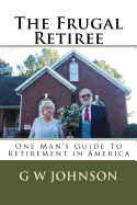 The Frugal Retiree: One Man's Guide to Retirement in America