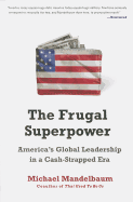 The Frugal Superpower: America's Global Leadership in a Cash-Strapped Era
