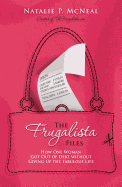 The Frugalista Files: How One Woman Got Out of Debt Without Giving Up the Fabulous Life