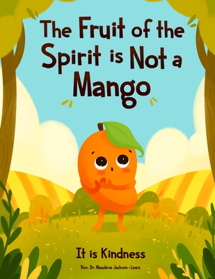 The Fruit of the Spirit is Not a Mango: It is Kindness - Jackson-Lewis, Maudeva