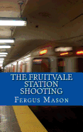 The Fruitvale Station Shooting - Mason, Fergus