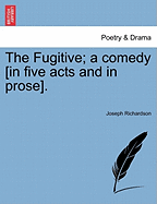 The Fugitive; A Comedy [In Five Acts and in Prose].
